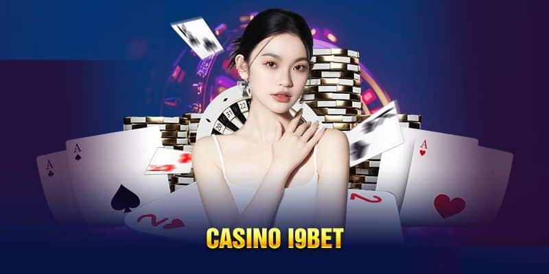 Tìm hiểu đôi nét về sảnh casino online i9bet